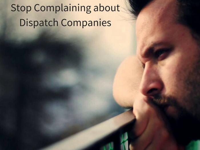 Stop Complaining about Dispatch Companies