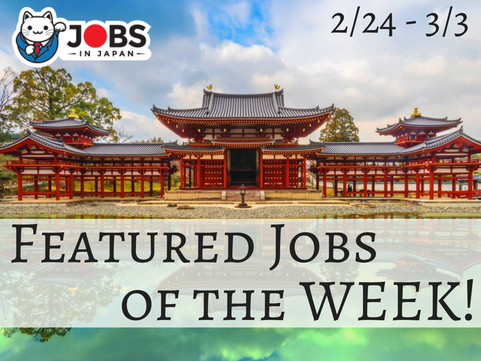 Featured JobsinJapan Jobs of the Week 2/24- 3/3