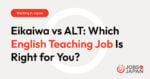 Eikaiwa vs ALT: Which English Teaching Job Is Right for You?
