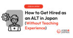How to Become an ALT in Japan Without Teaching Experience