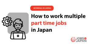 Thinking of Doing Multiple Part-Time Jobs in Japan? Here’s What You Need to Check First