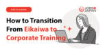 How to Transition From Eikaiwa to Corporate Training (Step-by-Step Guide)
