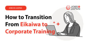 How to Transition From Eikaiwa to Corporate Training (Step-by-Step Guide)